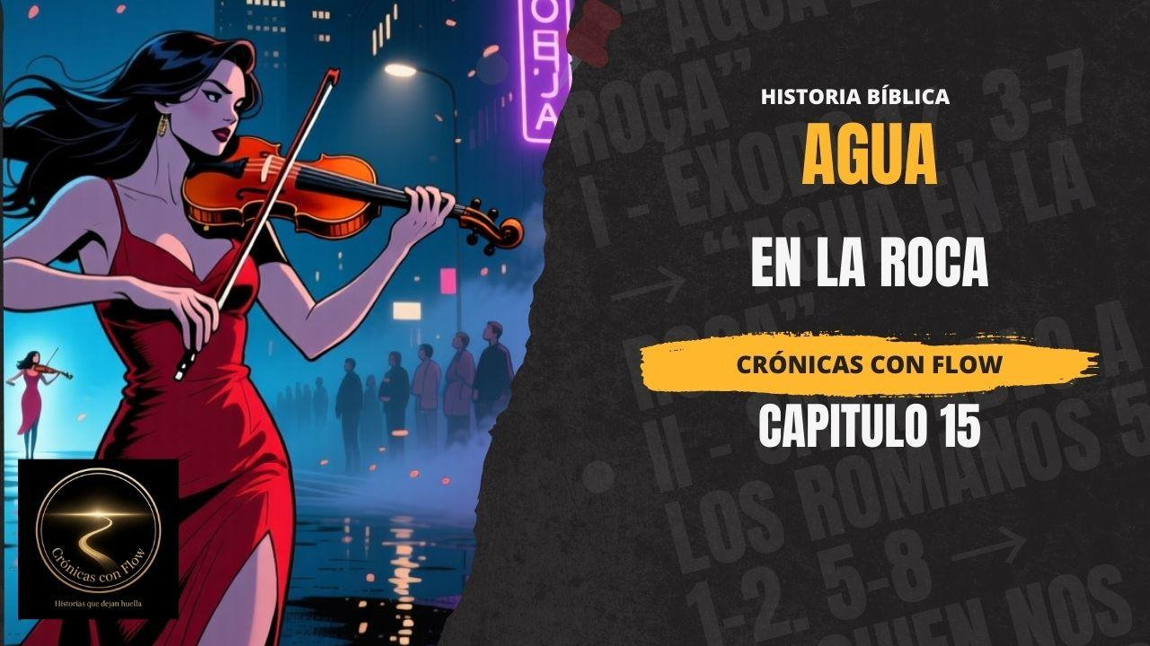 Violinista mujer en vestido rojo tocando en escena urbana nocturna con estilo cinematográfico junto a texto “Agua en la Roca, Capítulo 15, Crónicas con Flow”.